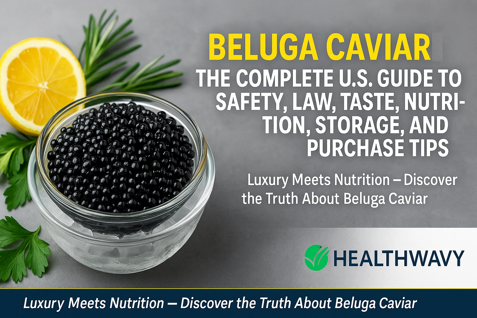 You are currently viewing Beluga Caviar: The Complete U.S. Guide to Safety, Law, Taste, Nutrition, Storage, and Purchase Tips