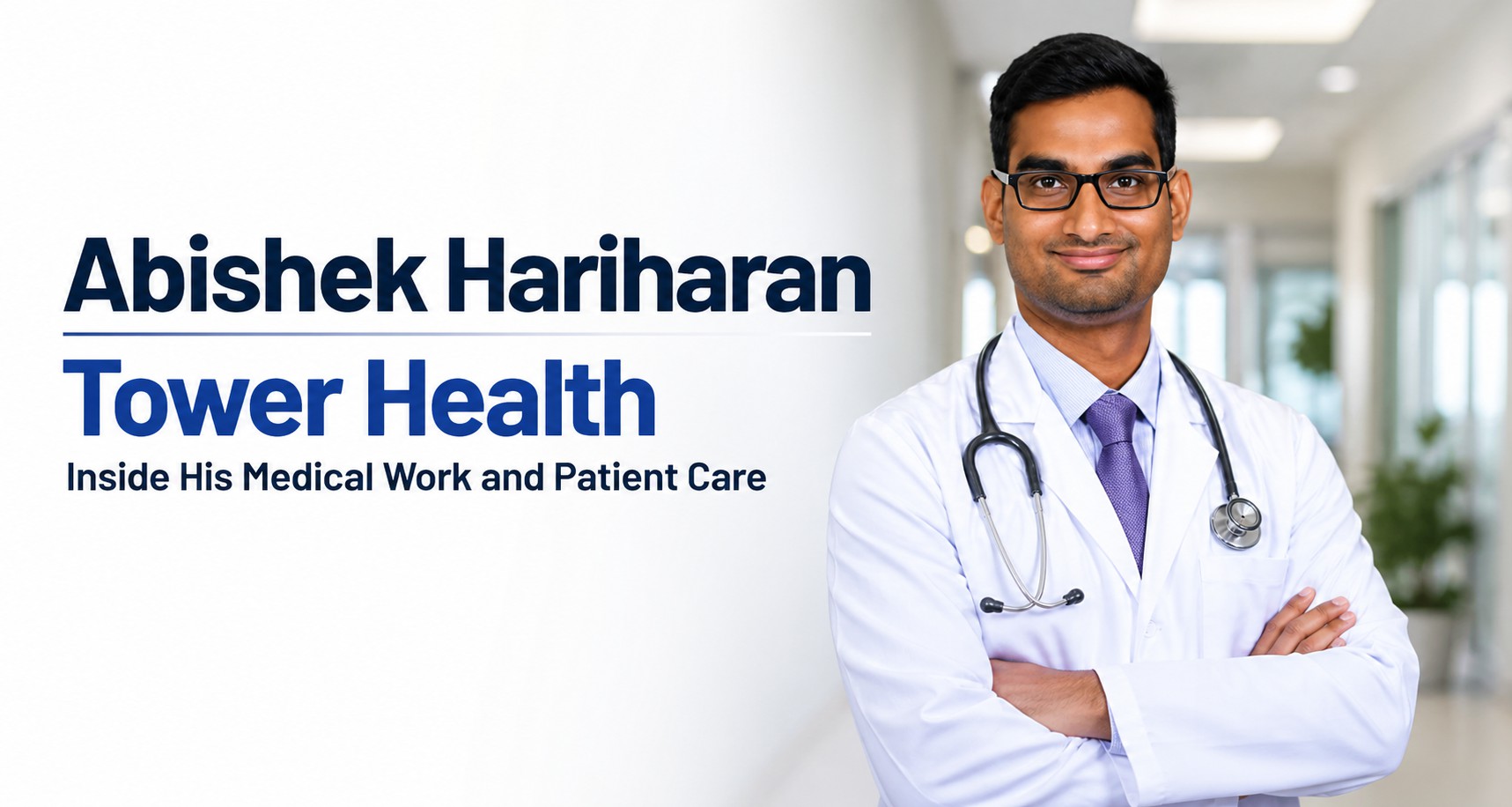 Read more about the article Abishek Hariharan Tower Health Inside His Medical Work and Patient Care
