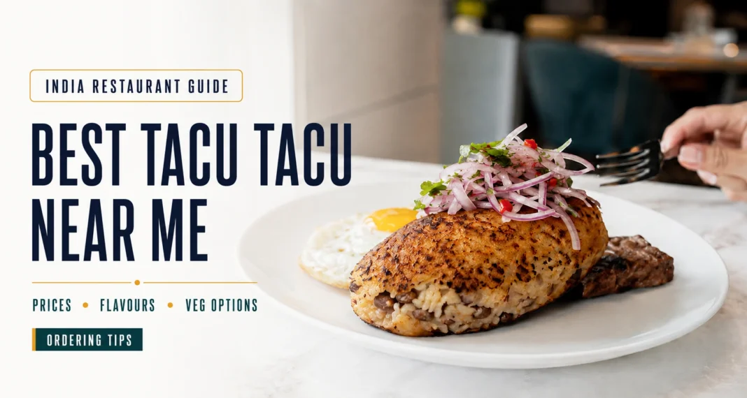 Best Tacu Tacu Near Me and How to Choose the Right Restaurant Best tacu tacu near me in India with prices, flavours, veg options, and ordering tips